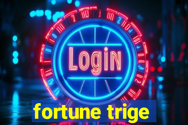 fortune trige