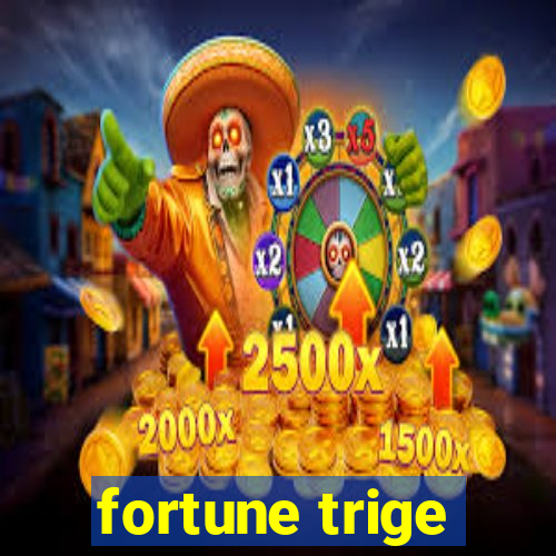 fortune trige