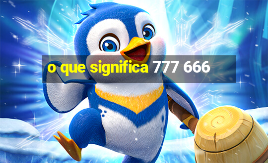 o que significa 777 666