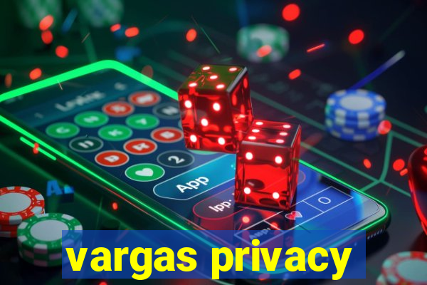 vargas privacy