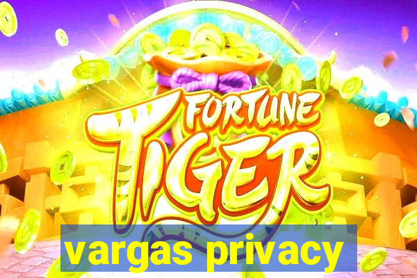 vargas privacy