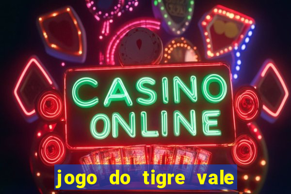 jogo do tigre vale a pena