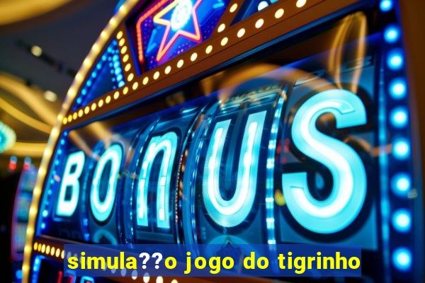 simula??o jogo do tigrinho