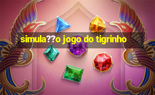 simula??o jogo do tigrinho