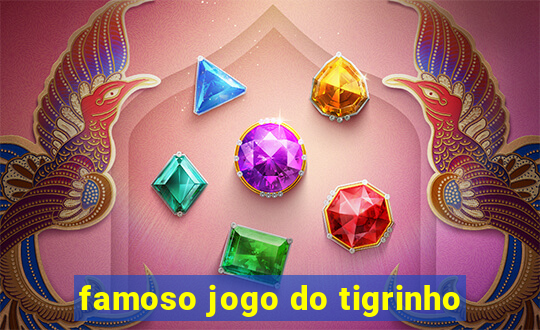 famoso jogo do tigrinho