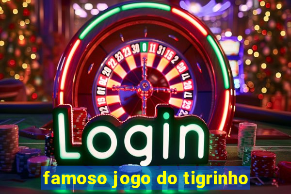 famoso jogo do tigrinho