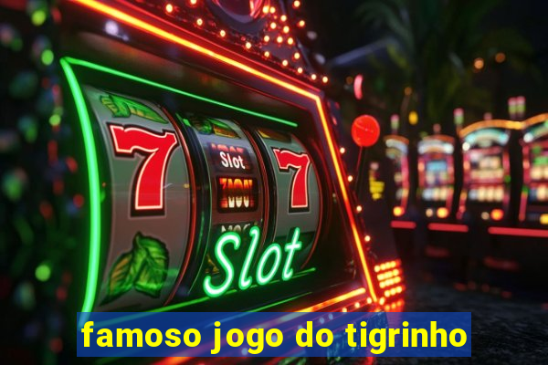 famoso jogo do tigrinho