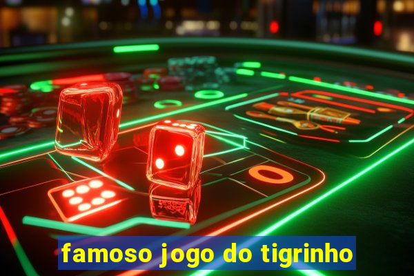 famoso jogo do tigrinho