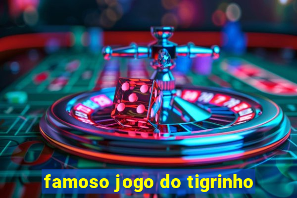 famoso jogo do tigrinho