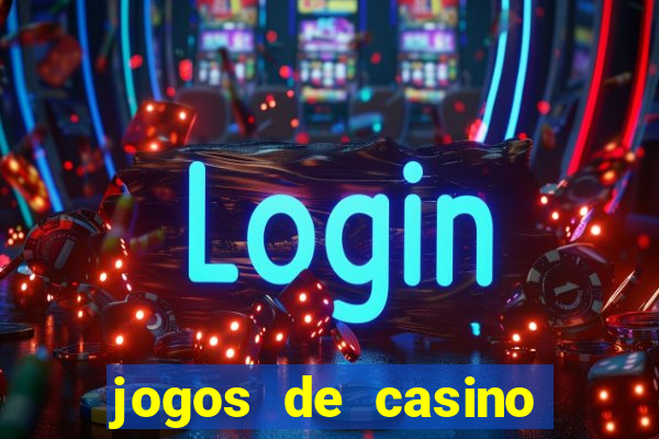 jogos de casino gr谩tis ca莽a-n铆queis