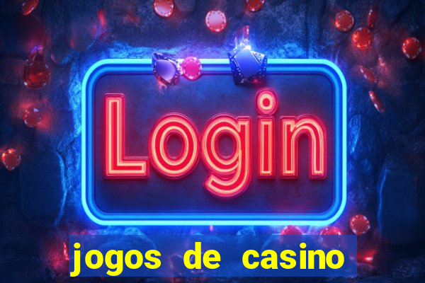 jogos de casino gr谩tis ca莽a-n铆queis