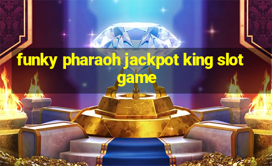 funky pharaoh jackpot king slot game