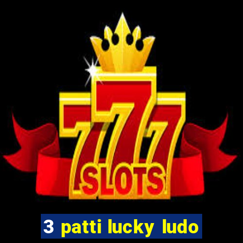 3 patti lucky ludo