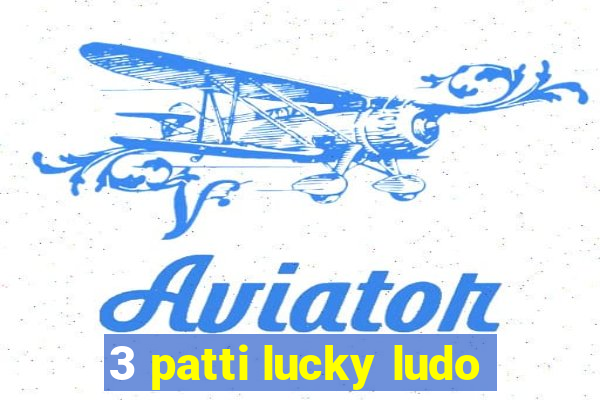 3 patti lucky ludo