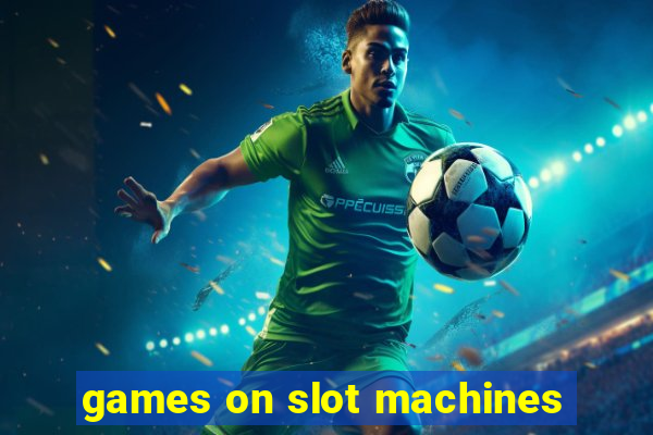 games on slot machines