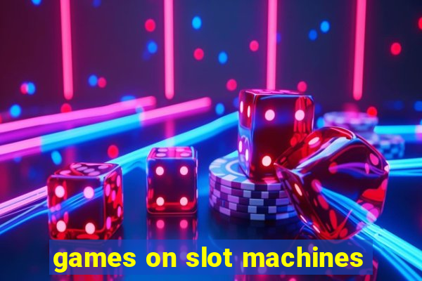 games on slot machines