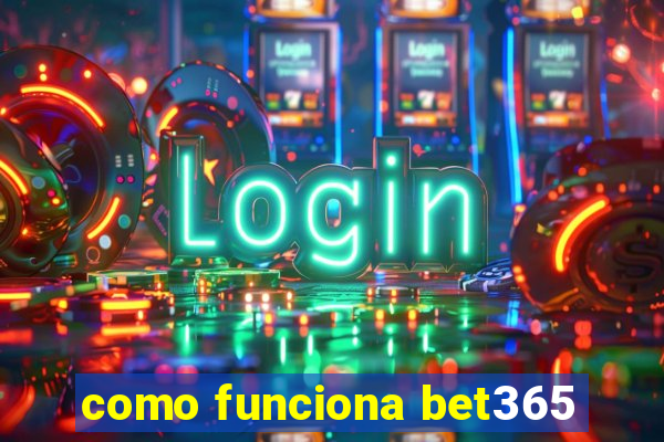 como funciona bet365