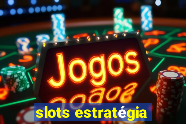 slots estratégia