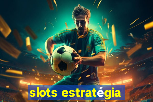 slots estratégia