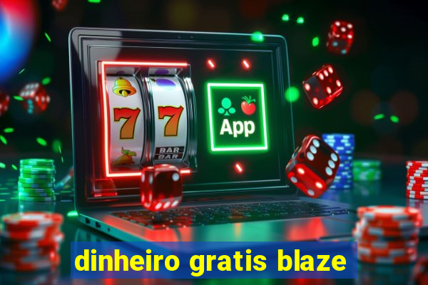 dinheiro gratis blaze