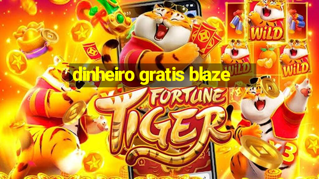 dinheiro gratis blaze