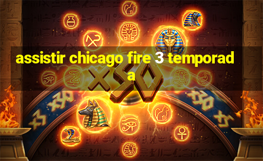 assistir chicago fire 3 temporada