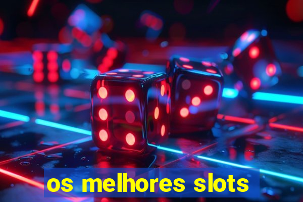 os melhores slots