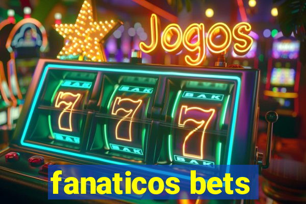 fanaticos bets