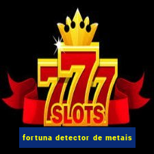 fortuna detector de metais