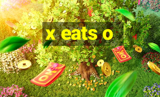 x eats o