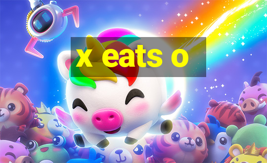 x eats o