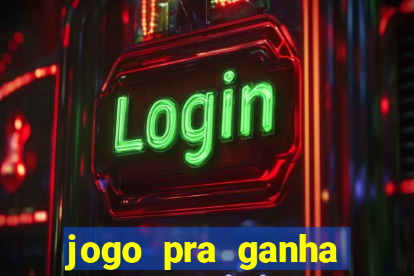 jogo pra ganha dinheiro de verdade