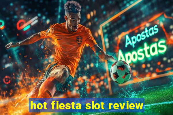 hot fiesta slot review