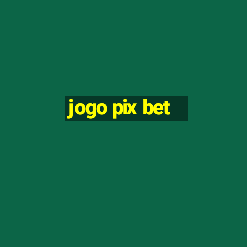 jogo pix bet