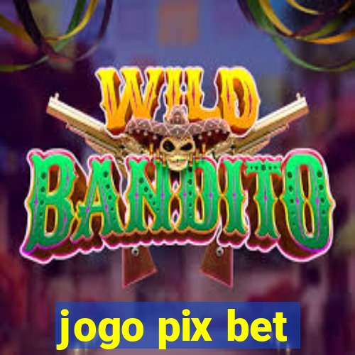 jogo pix bet