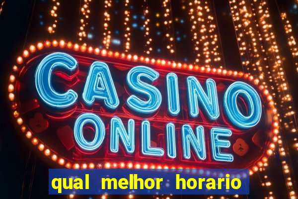 qual melhor horario para jogar crazy time