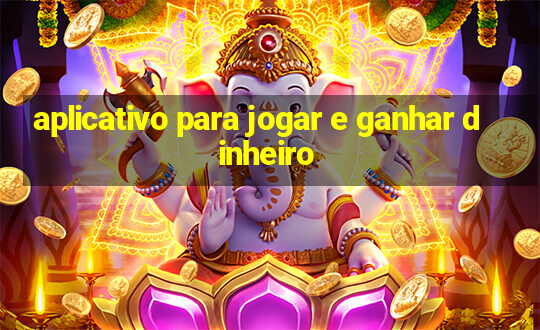 aplicativo para jogar e ganhar dinheiro