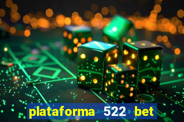 plataforma 522 bet é confiável