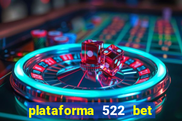 plataforma 522 bet é confiável