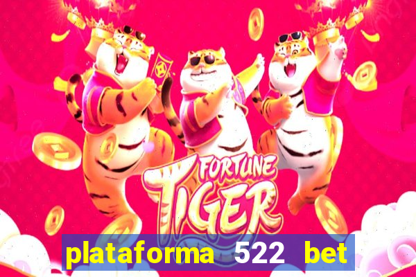 plataforma 522 bet é confiável