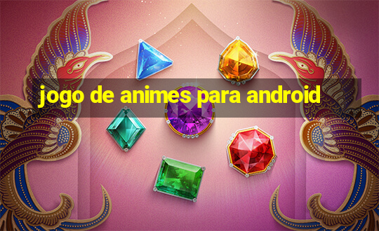 jogo de animes para android