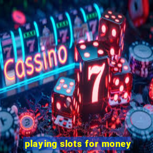 playing slots for money