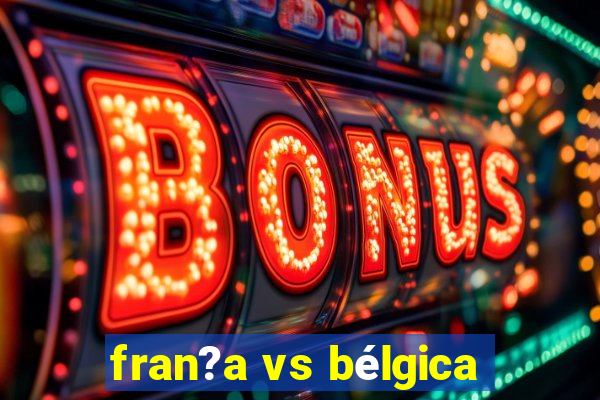 fran?a vs bélgica