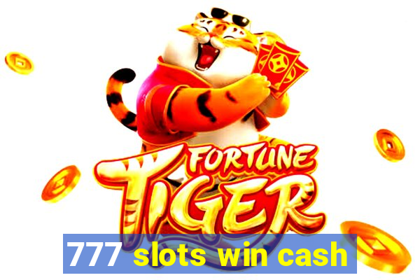 777 slots win cash