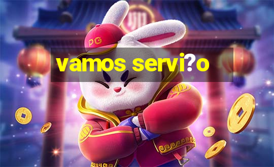 vamos servi?o