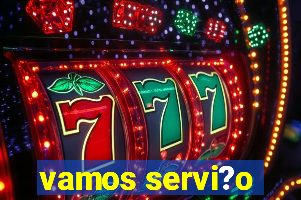 vamos servi?o