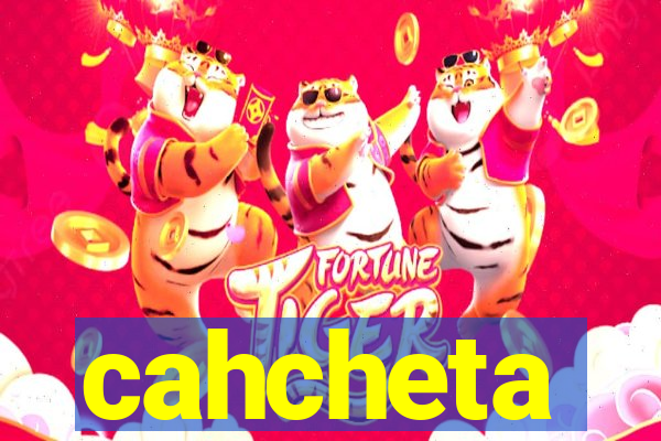 cahcheta