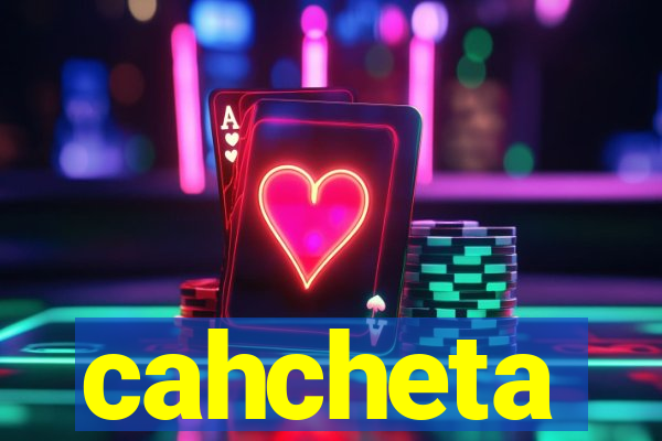 cahcheta