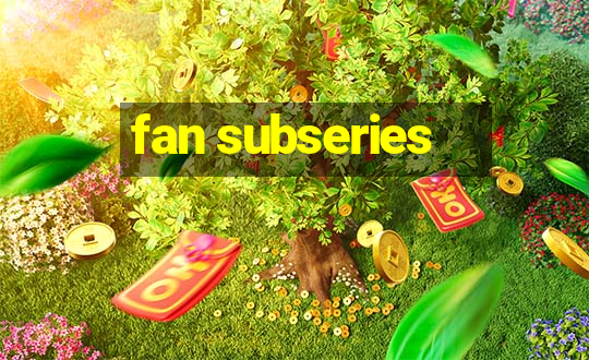 fan subseries