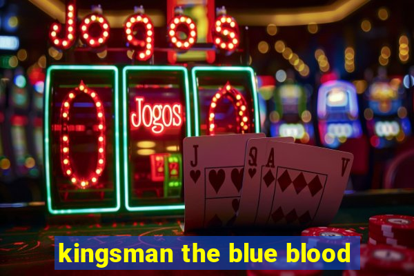 kingsman the blue blood